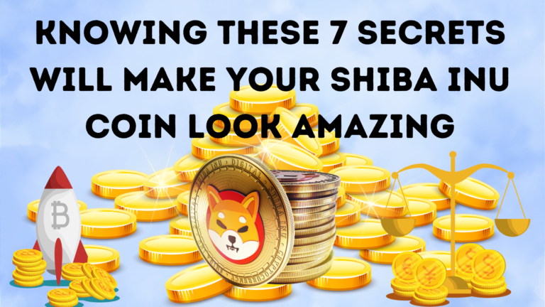 Knowing These 7 Secrets Will Make Your Shiba Inu Coin Look Amazing